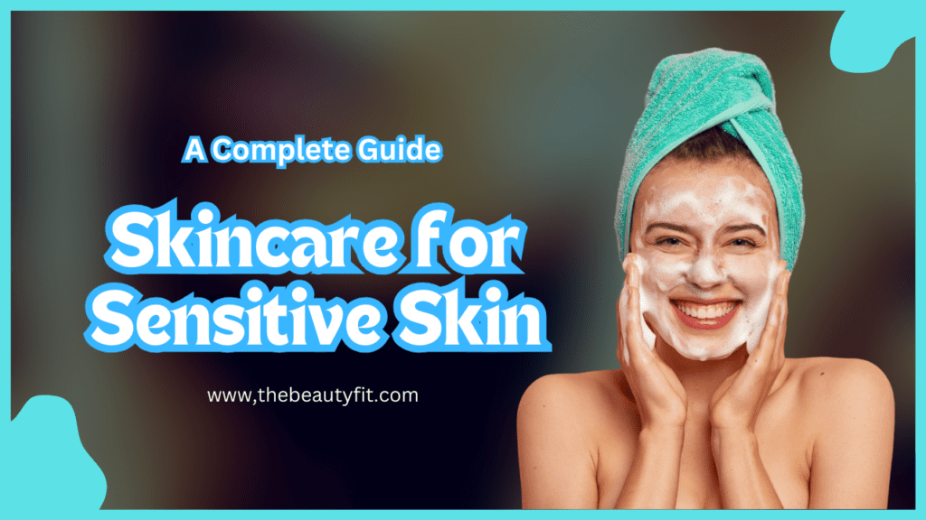 Skincare for Sensitive Skin