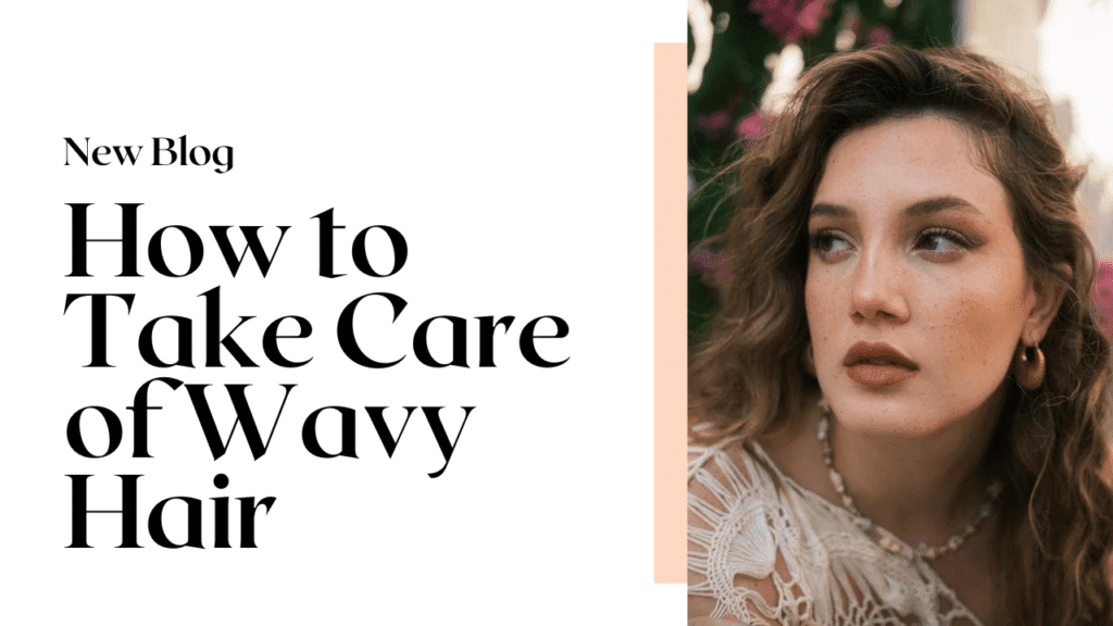 How to Take Care of Wavy Hair